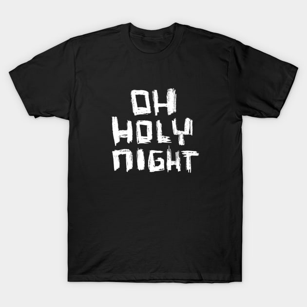 Oh Holy Night Bold Typography T-Shirt by badlydrawnbabe